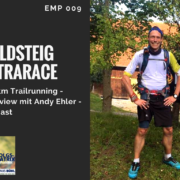 Erfolgsmatrix Podcast EMP009 Goldsteig-Ultrarace Interview mit Andy Ehler